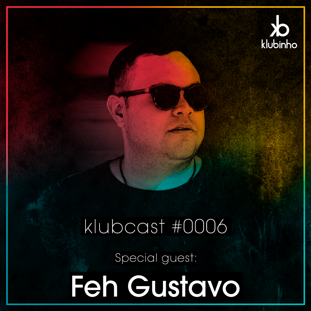 KLUBCAST0006 – Special Guest FEH GUSTAVO