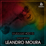 KLUBCAST0015 - Special Guest LEANDRO MOURA