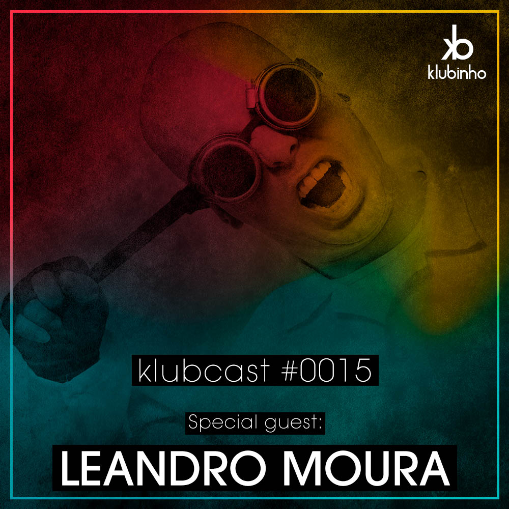 KLUBCAST0015 – Special Guest LEANDRO MOURA