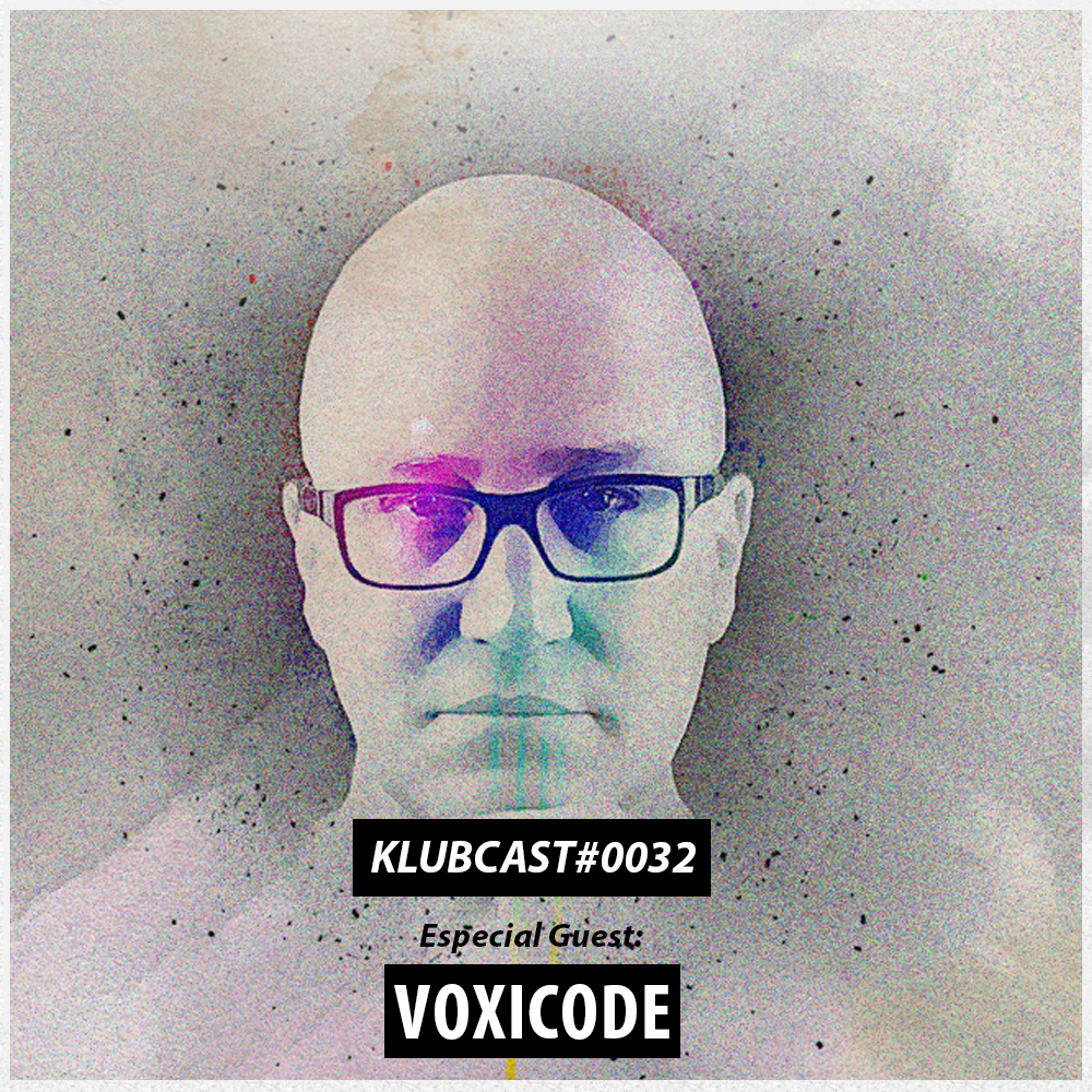 KLUBCAST0032 – Special Guest VOXICODE